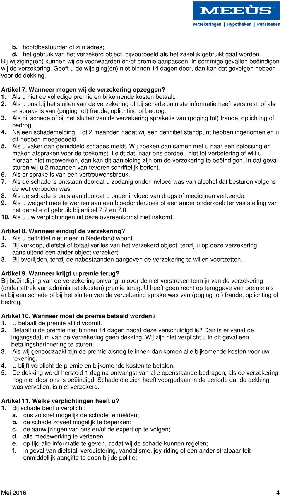 Wanneer mogen wij de verzekering opzeggen? 1. Als u niet de volledige premie en bijkomende kosten betaalt. 2.