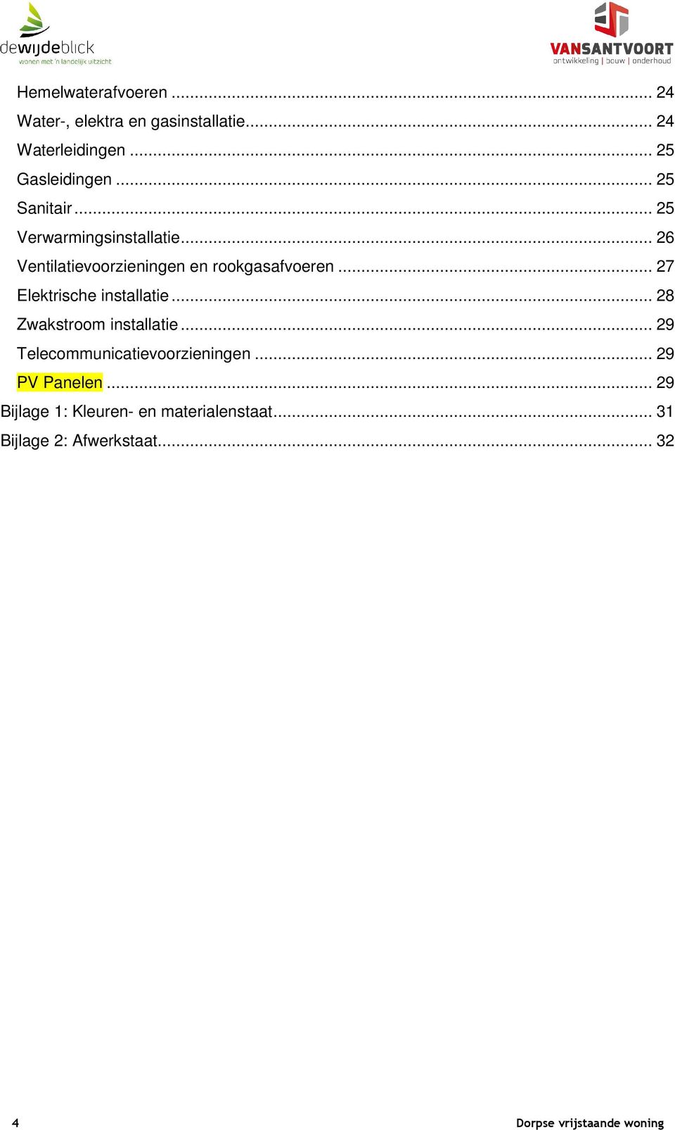 .. 27 Elektrische installatie... 28 Zwakstroom installatie... 29 Telecommunicatievoorzieningen.