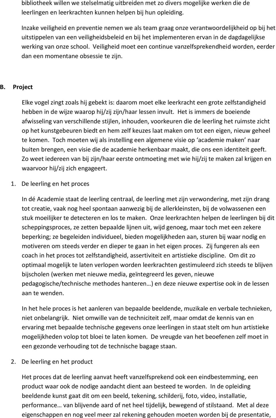 school. Veiligheid moet een continue vanzelfsprekendheid worden, eerder dan een momentane obsessie te zijn. B.