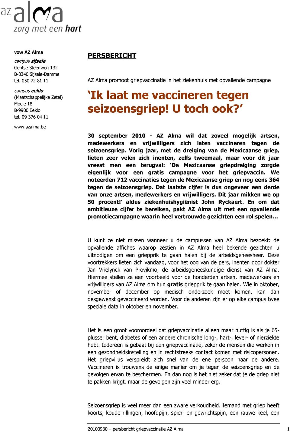 30 september 2010 - AZ Alma wil dat zoveel mogelijk artsen, medewerkers en vrijwilligers zich laten vaccineren tegen de seizoensgriep.