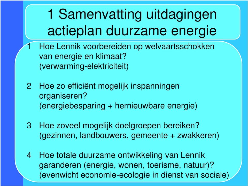 (energiebesparing + hernieuwbare energie) 3 Hoe zoveel mogelijk doelgroepen bereiken?