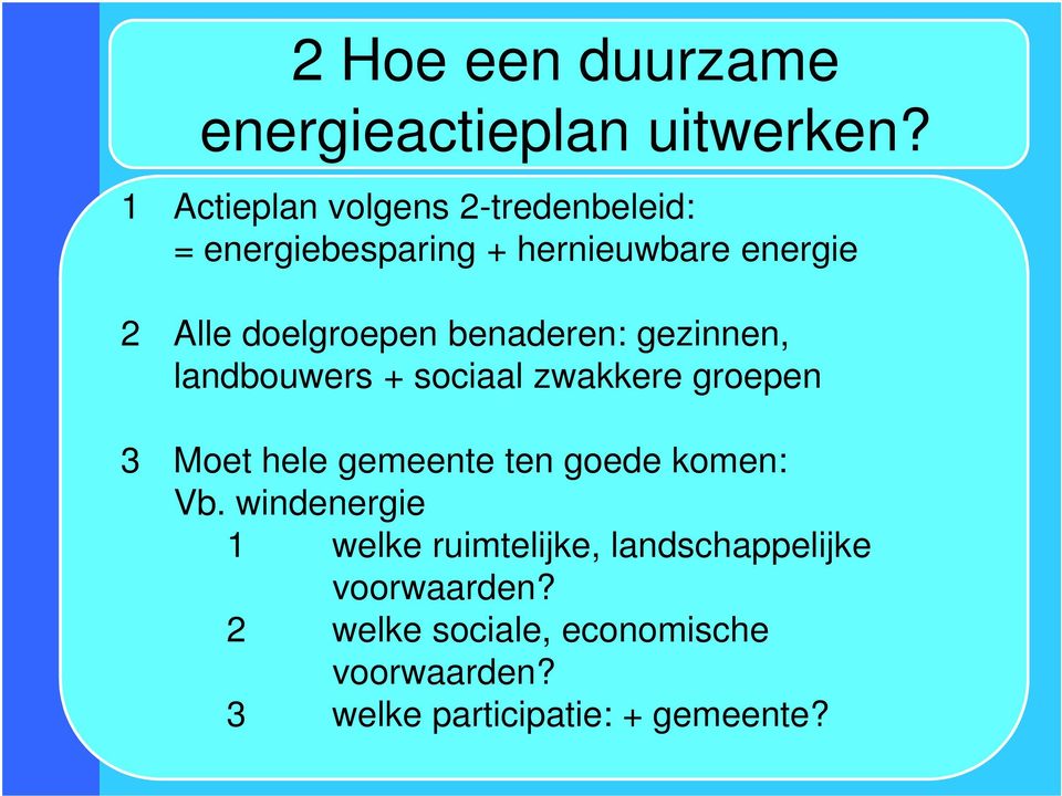 doelgroepen benaderen: gezinnen, landbouwers + sociaal zwakkere groepen 3 Moet hele gemeente