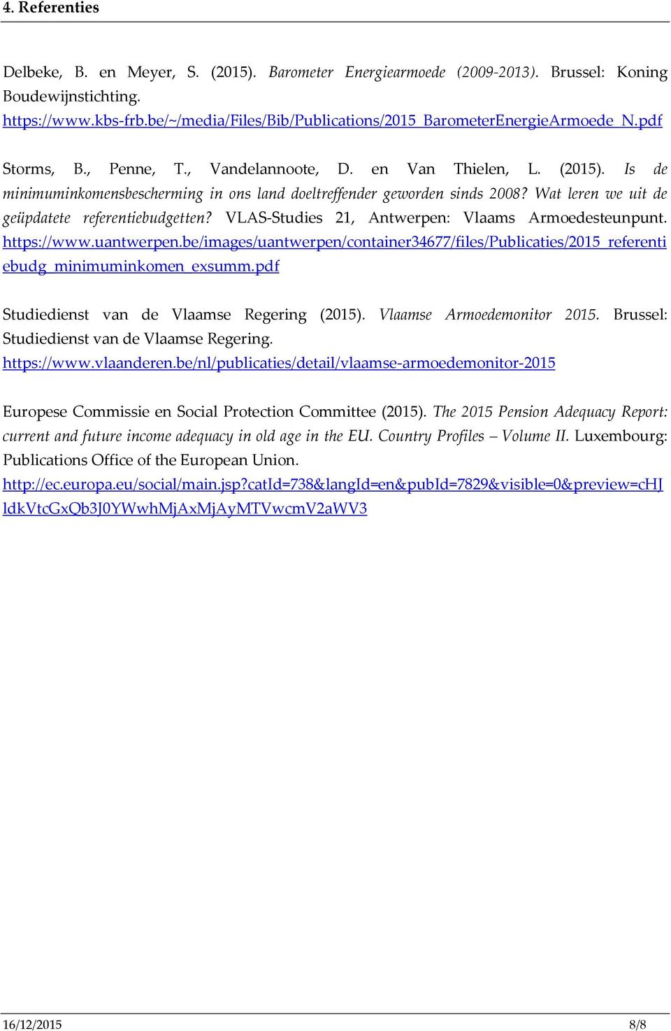 Is de minimuminkomensbescherming in ons land doeltreffender geworden sinds 2008? Wat leren we uit de geüpdatete referentiebudgetten? VLAS-Studies 21, Antwerpen: Vlaams Armoedesteunpunt. https://www.