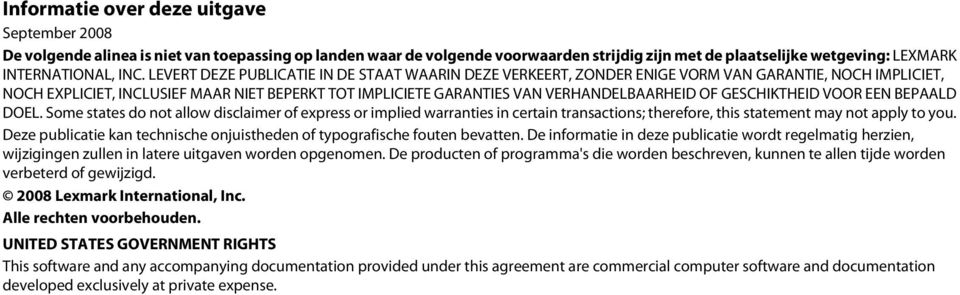 GESCHIKTHEID VOOR EEN BEPAALD DOEL. Some states do not allow disclaimer of express or implied warranties in certain transactions; therefore, this statement may not apply to you.