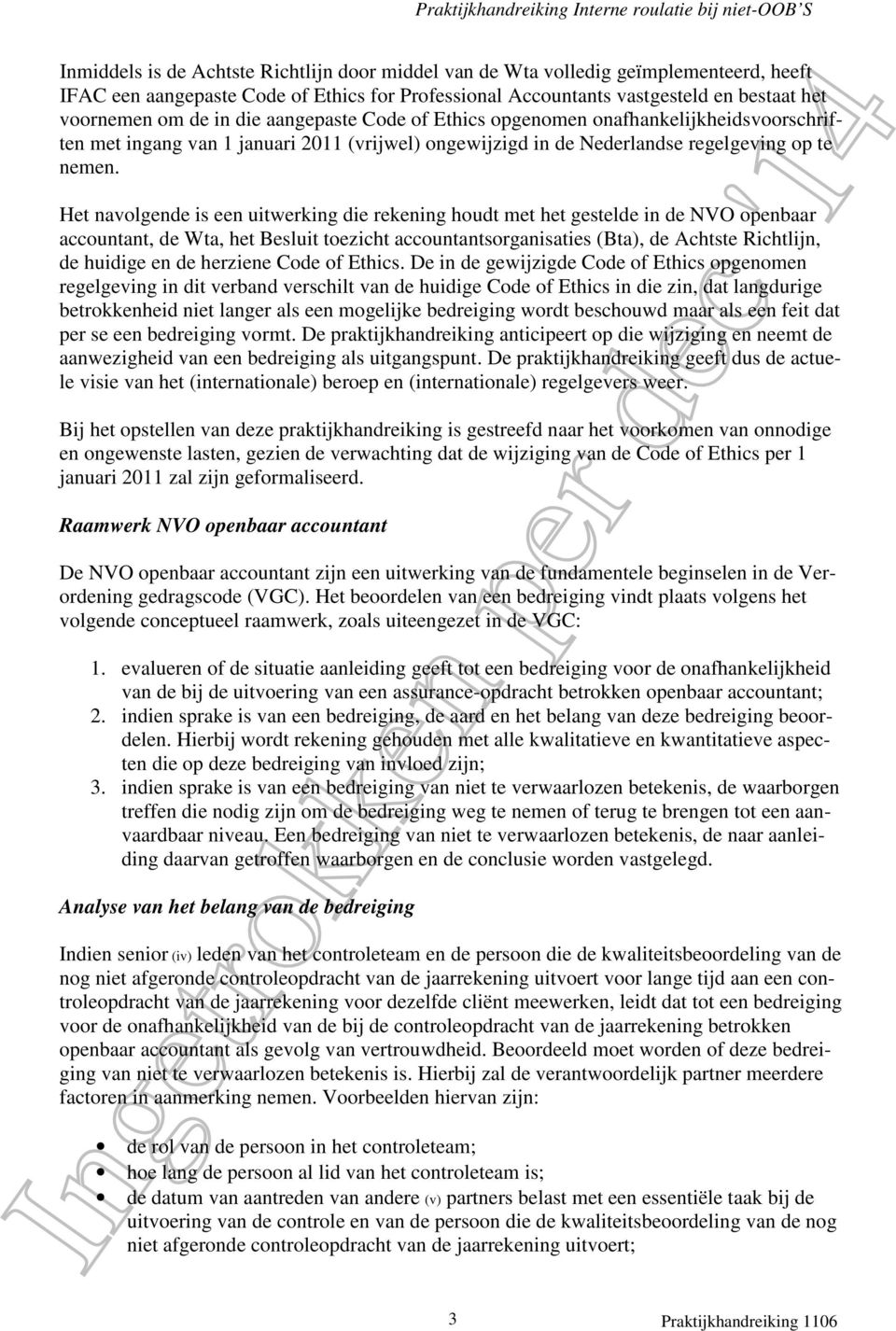 Het navolgende is een uitwerking die rekening houdt met het gestelde in de NVO openbaar accountant, de Wta, het Besluit toezicht accountantsorganisaties (Bta), de Achtste Richtlijn, de huidige en de