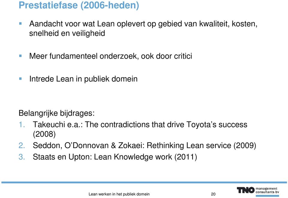 bijdrages: 1. Takeuchi e.a.: The contradictions that drive Toyota s success (2008) 2.