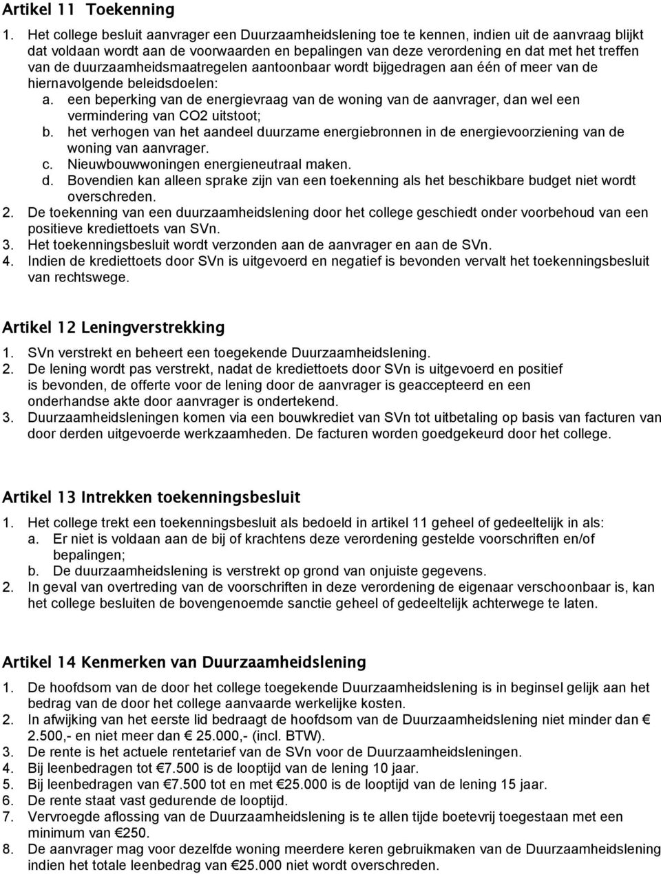 de duurzaamheidsmaatregelen aantoonbaar wordt bijgedragen aan één of meer van de hiernavolgende beleidsdoelen: a.