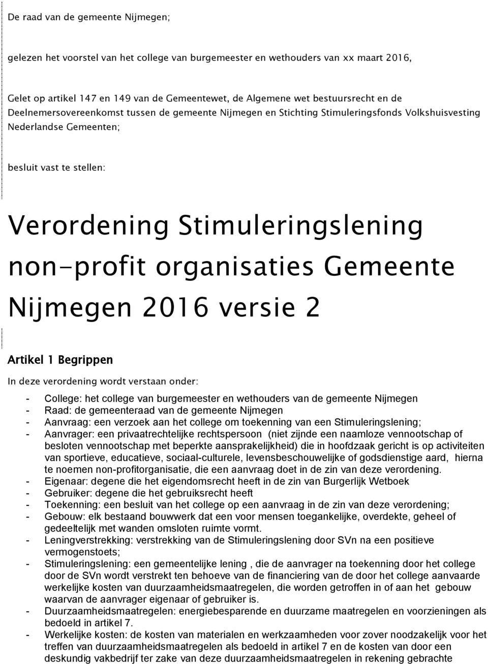 organisaties Gemeente Nijmegen 2016 versie 2 Artikel 1 Begrippen In deze verordening wordt verstaan onder: - College: het college van burgemeester en wethouders van de gemeente Nijmegen - Raad: de