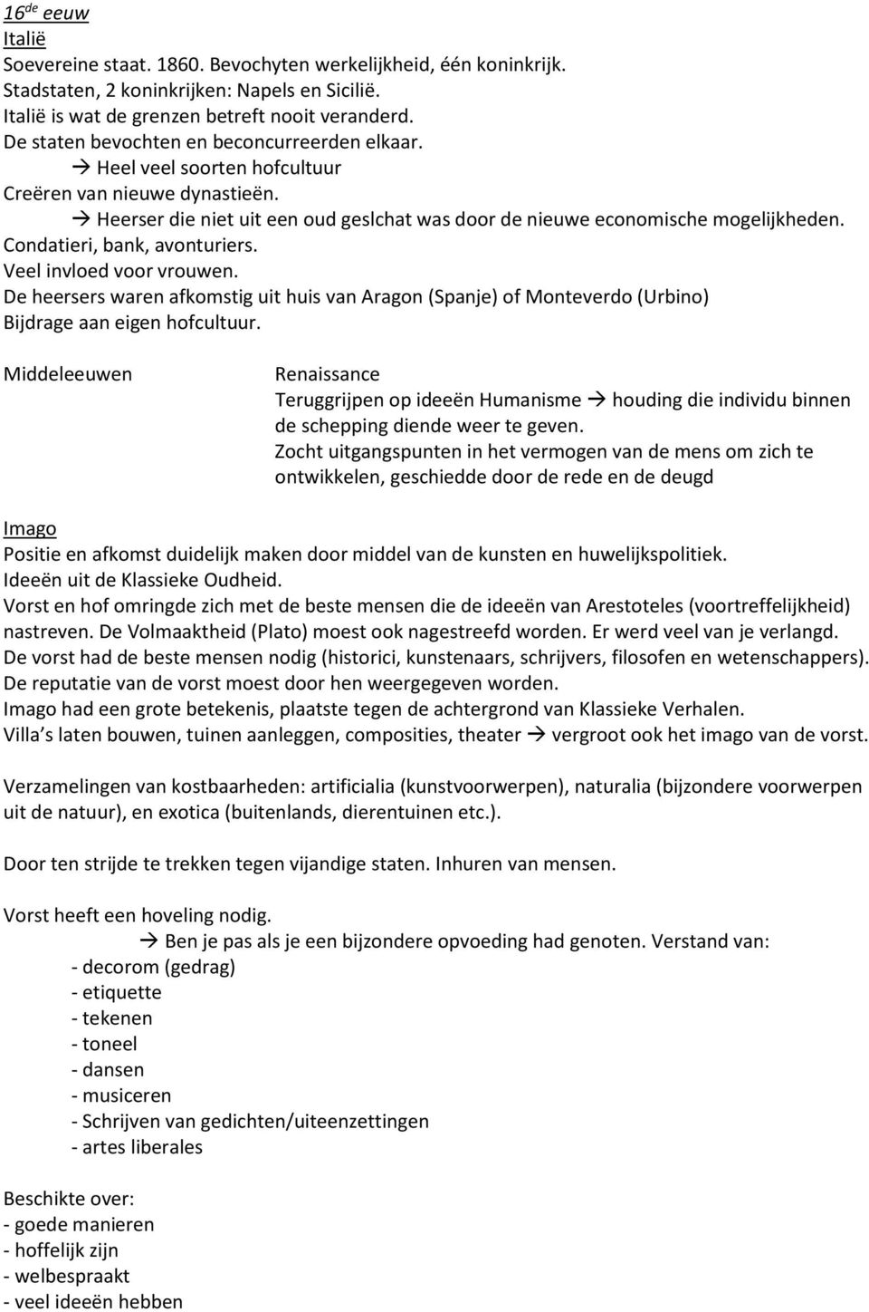 Condatieri, bank, avonturiers. Veel invloed voor vrouwen. De heersers waren afkomstig uit huis van Aragon (Spanje) of Monteverdo (Urbino) Bijdrage aan eigen hofcultuur.