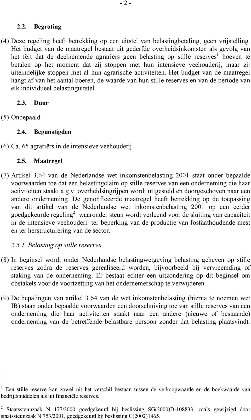 stoppen met hun intensieve veehouderij, maar zij uiteindelijke stoppen met al hun agrarische activiteiten.