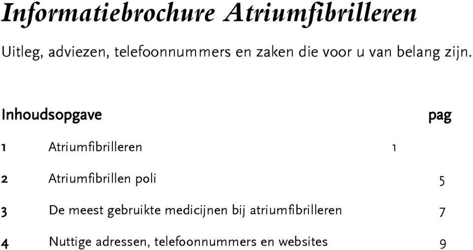 Inhoudsopgave pag 1 Atriumfibrilleren 1 2 Atriumfibrillen poli 5 3 De