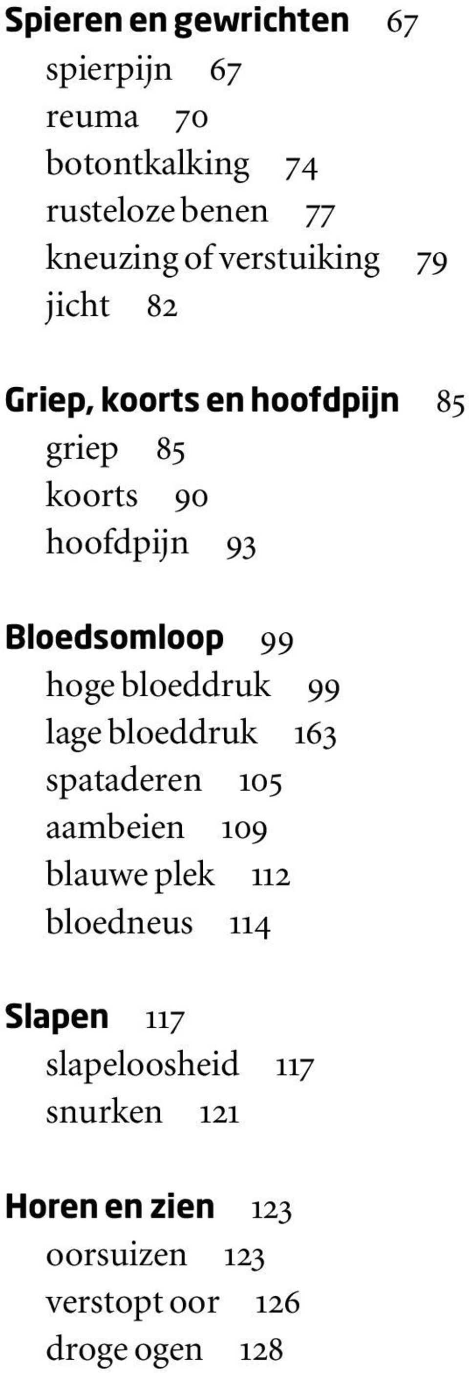 99 hoge bloeddruk 99 lage bloeddruk 163 spataderen 105 aambeien 109 blauwe plek 112 bloedneus 114