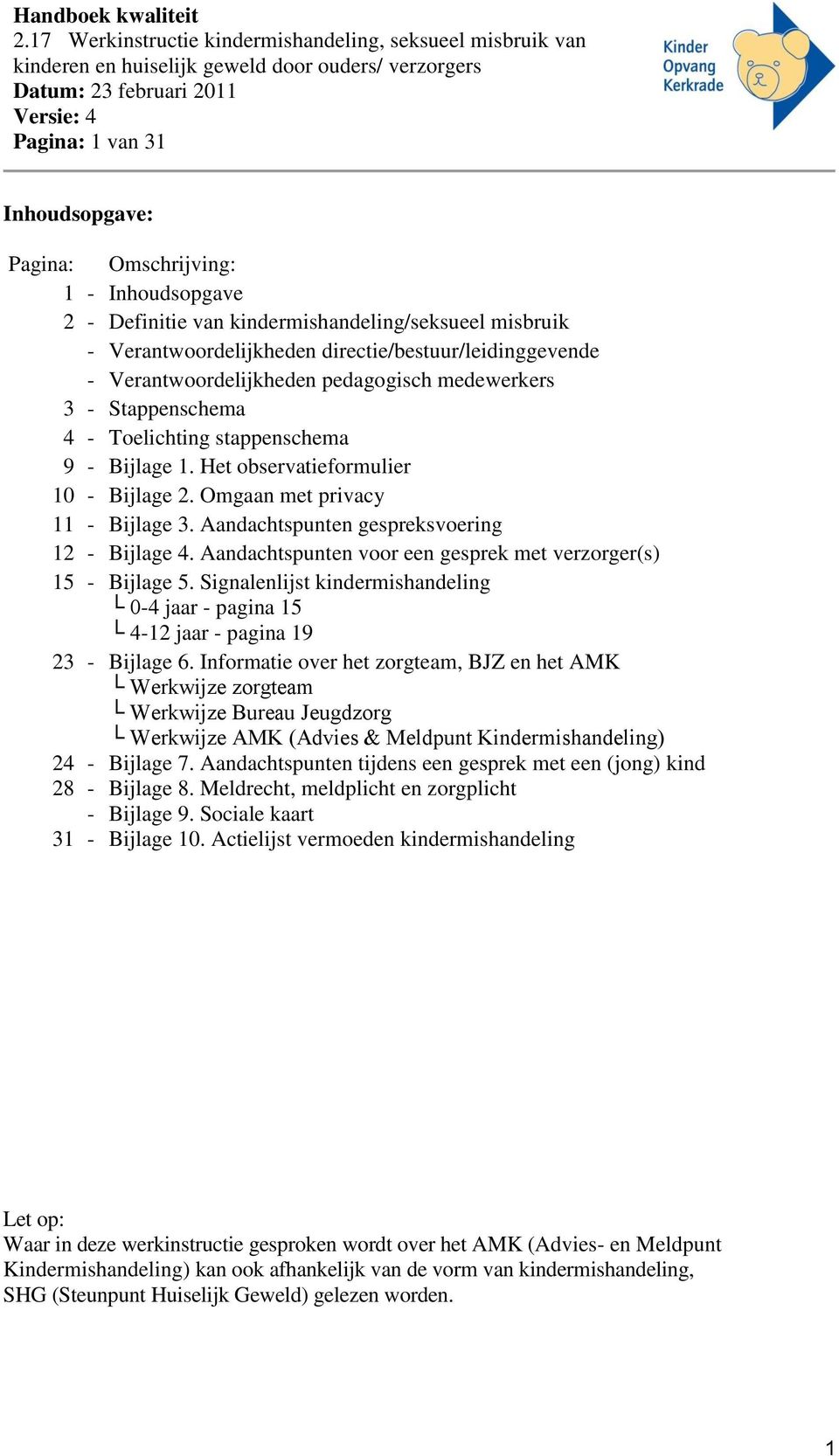 Aandachtspunten gespreksvoering 12 - Bijlage 4. Aandachtspunten voor een gesprek met verzorger(s) 15 - Bijlage 5.