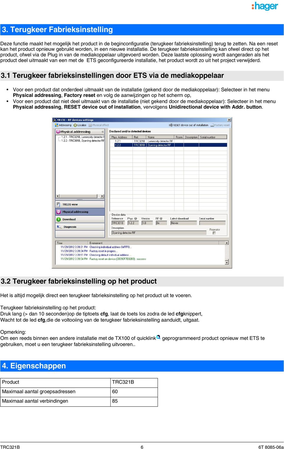 De terugkeer fabrieksinstelling kan ofwel direct op het product, ofwel via de Plug in van de mediakoppelaar uitgevoerd worden.