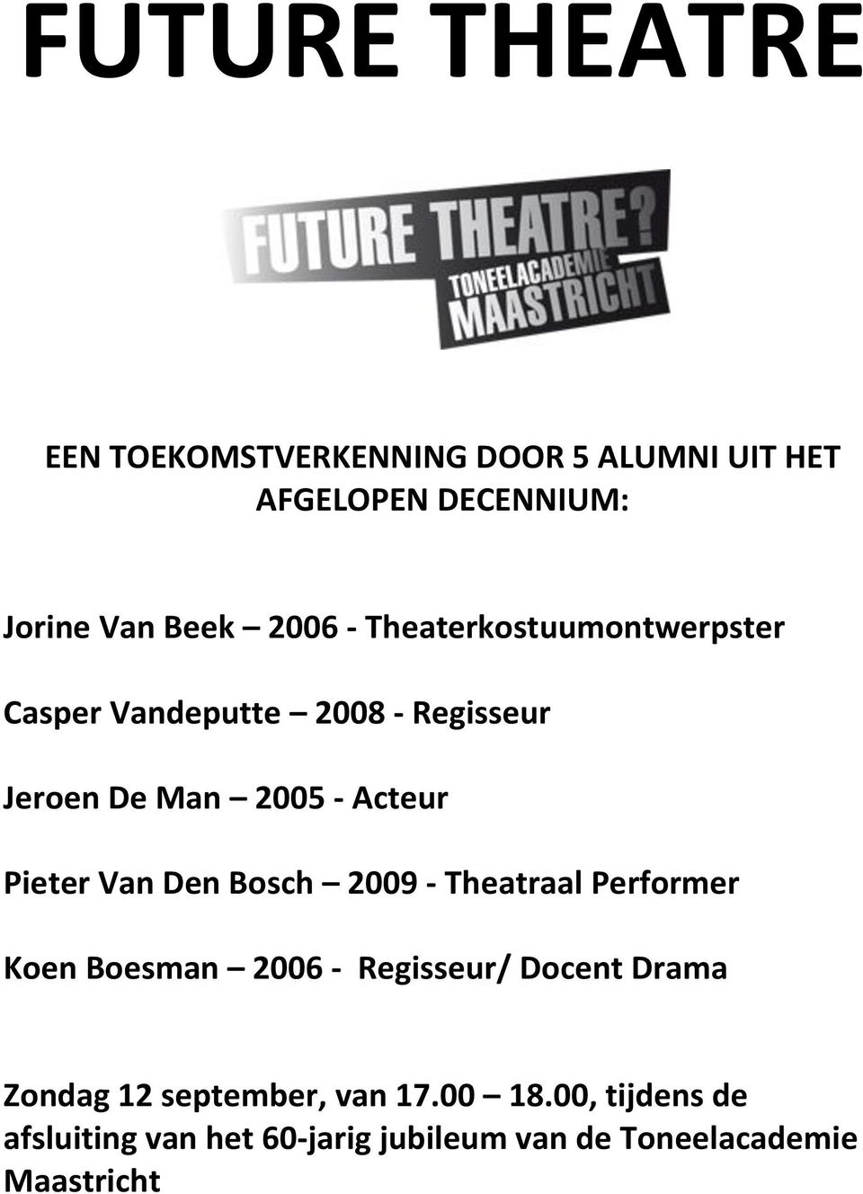 Pieter Van Den Bosch 2009 - Theatraal Performer Koen Boesman 2006 - Regisseur/ Docent Drama Zondag