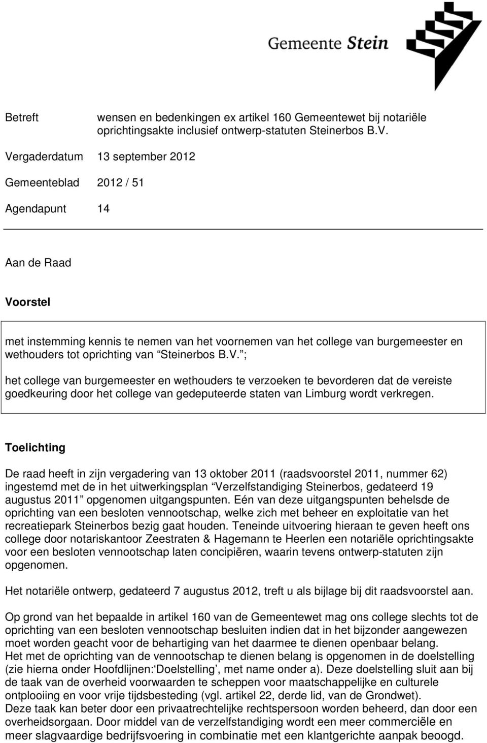 oprichting van Steinerbos B.V. ; het college van burgemeester en wethouders te verzoeken te bevorderen dat de vereiste goedkeuring door het college van gedeputeerde staten van Limburg wordt verkregen.