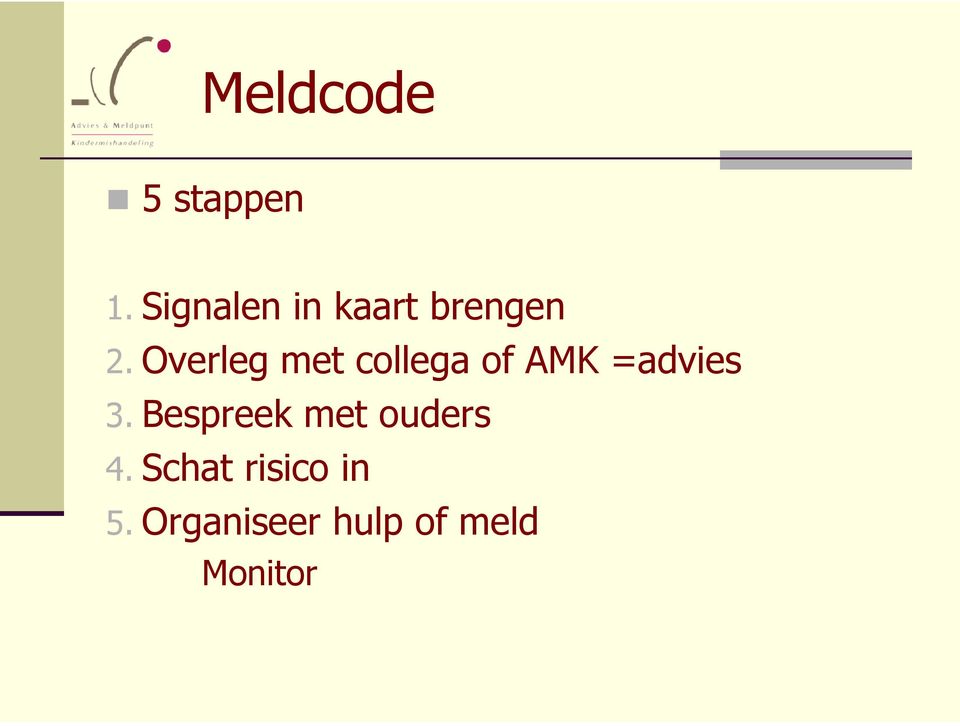 Overleg met collega of AMK =advies 3.