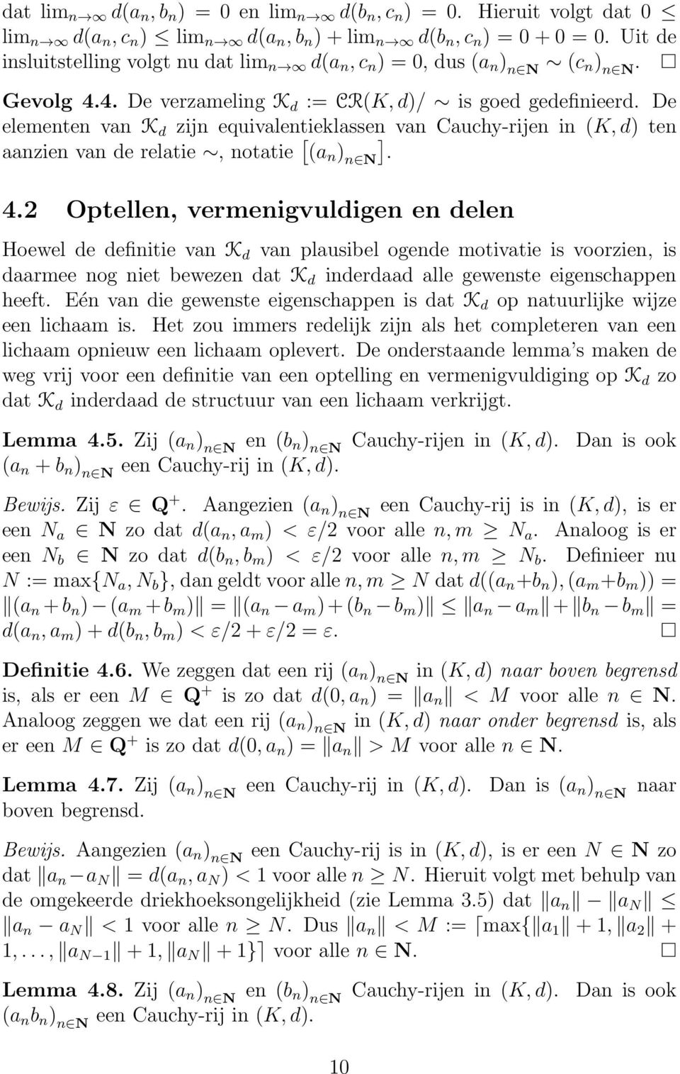 De elementen van K d zijn equivalentieklassen van Cauchy-rijen in (K, d) ten aanzien van de relatie, notatie (a n ) n N. 4.