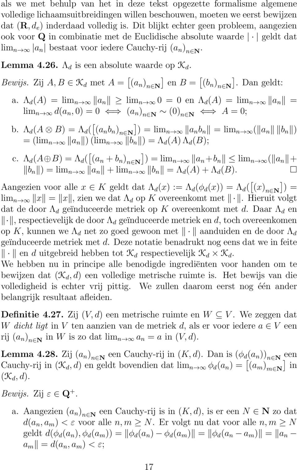 Λ d is een absolute waarde op K d. Bewijs. Zij A, B K d met A (a n ) n N en B. Dan geldt: a. Λ d (A) lim n a n lim n 0 0 en Λ d (A) lim n a n lim n d(a n, 0) 0 (a n ) n N (0) n N A 0; b.