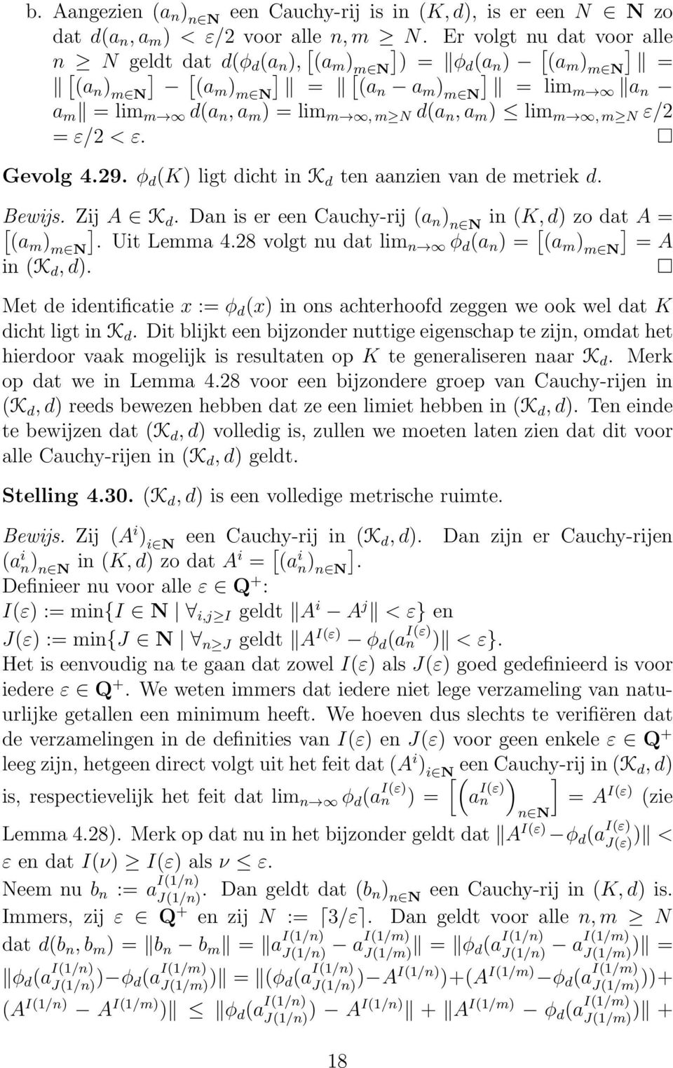 ε. Gevolg 4.29. φ d (K) ligt dicht in K d ten aanzien van de metriek d. Bewijs. Zij A K d. Dan is er een Cauchy-rij (a n ) n N in (K, d) zo dat A (am ) m N. Uit Lemma 4.