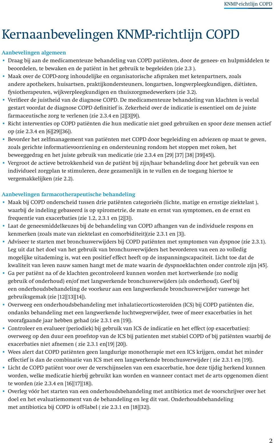 Maak over de COPD-zorg inhoudelijke en organisatorische afspraken met ketenpartners, zoals andere apothekers, huisartsen, praktijkondersteuners, longartsen, longverpleegkundigen, diëtisten,