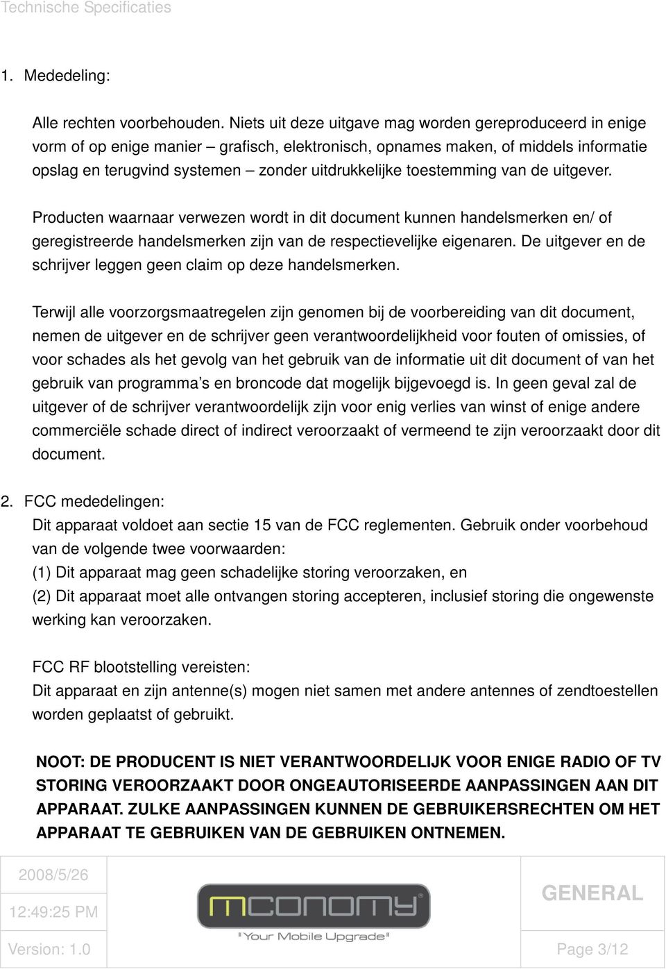 toestemming van de uitgever. Producten waarnaar verwezen wordt in dit document kunnen handelsmerken en/ of geregistreerde handelsmerken zijn van de respectievelijke eigenaren.