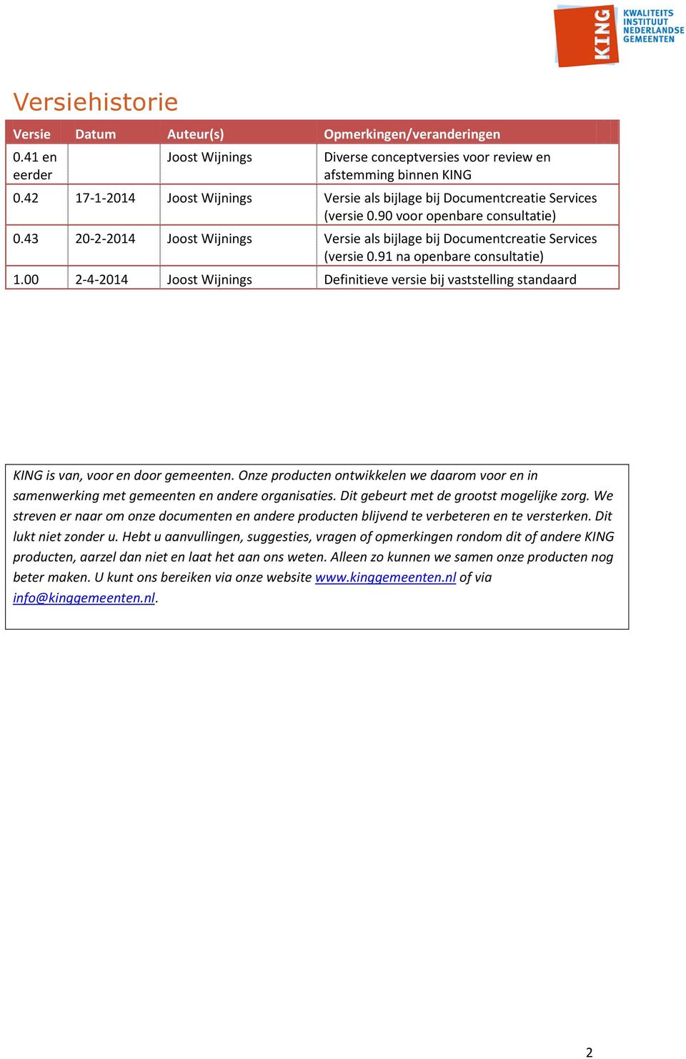 43 20-2-2014 Joost Wijnings Versie als bijlage bij Documentcreatie Services (versie 0.91 na openbare consultatie) 1.