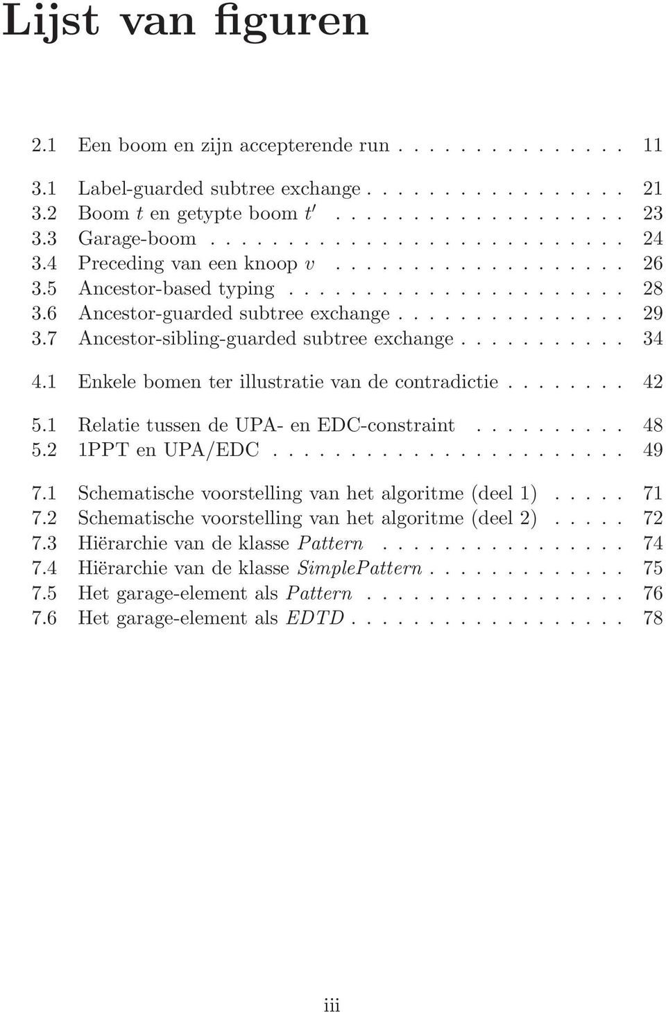 7 Ancestor-sibling-guarded subtree exchange........... 34 4.1 Enkele bomen ter illustratie van de contradictie........ 42 5.1 Relatie tussen de UPA- en EDC-constraint.......... 48 5.2 1PPT en UPA/EDC.