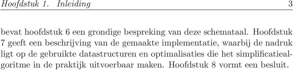 Hoofdstuk 7 geeft een beschrijving van de gemaakte implementatie, waarbij de