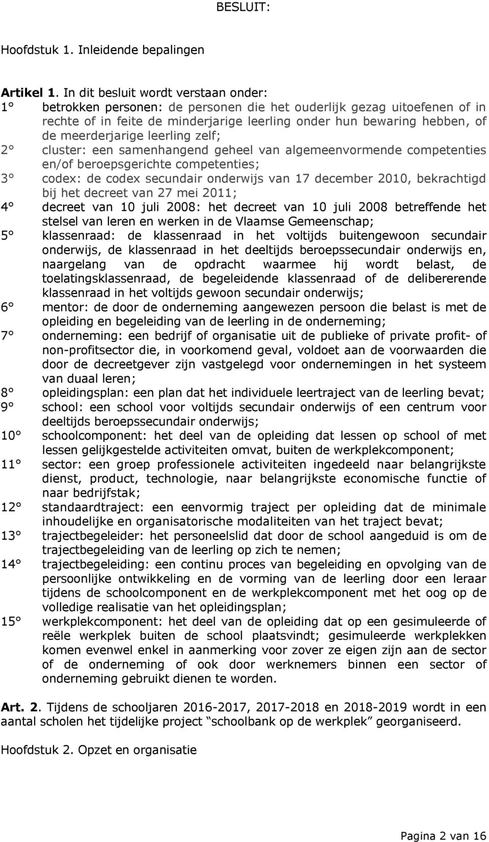 meerderjarige leerling zelf; 2 cluster: een samenhangend geheel van algemeenvormende competenties en/of beroepsgerichte competenties; 3 codex: de codex secundair onderwijs van 17 december 2010,