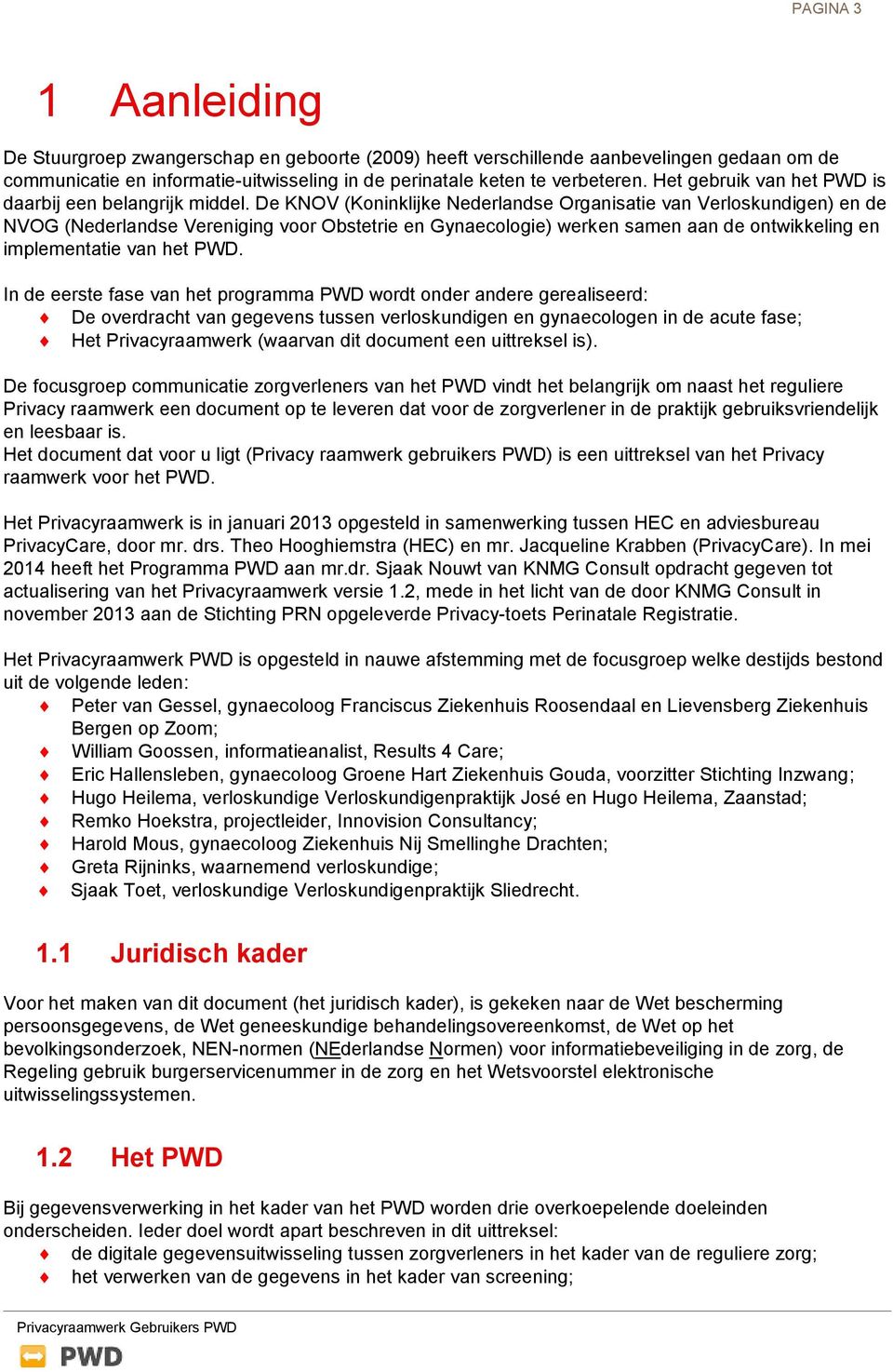 De KNOV (Koninklijke Nederlandse Organisatie van Verloskundigen) en de NVOG (Nederlandse Vereniging voor Obstetrie en Gynaecologie) werken samen aan de ontwikkeling en implementatie van het PWD.