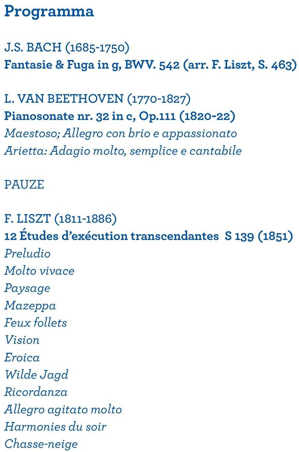 111 (1820-22) Maestoso; Allegro con brio e appassionato Arietta: Adagio molto, semplice e cantabile PAUZE F.