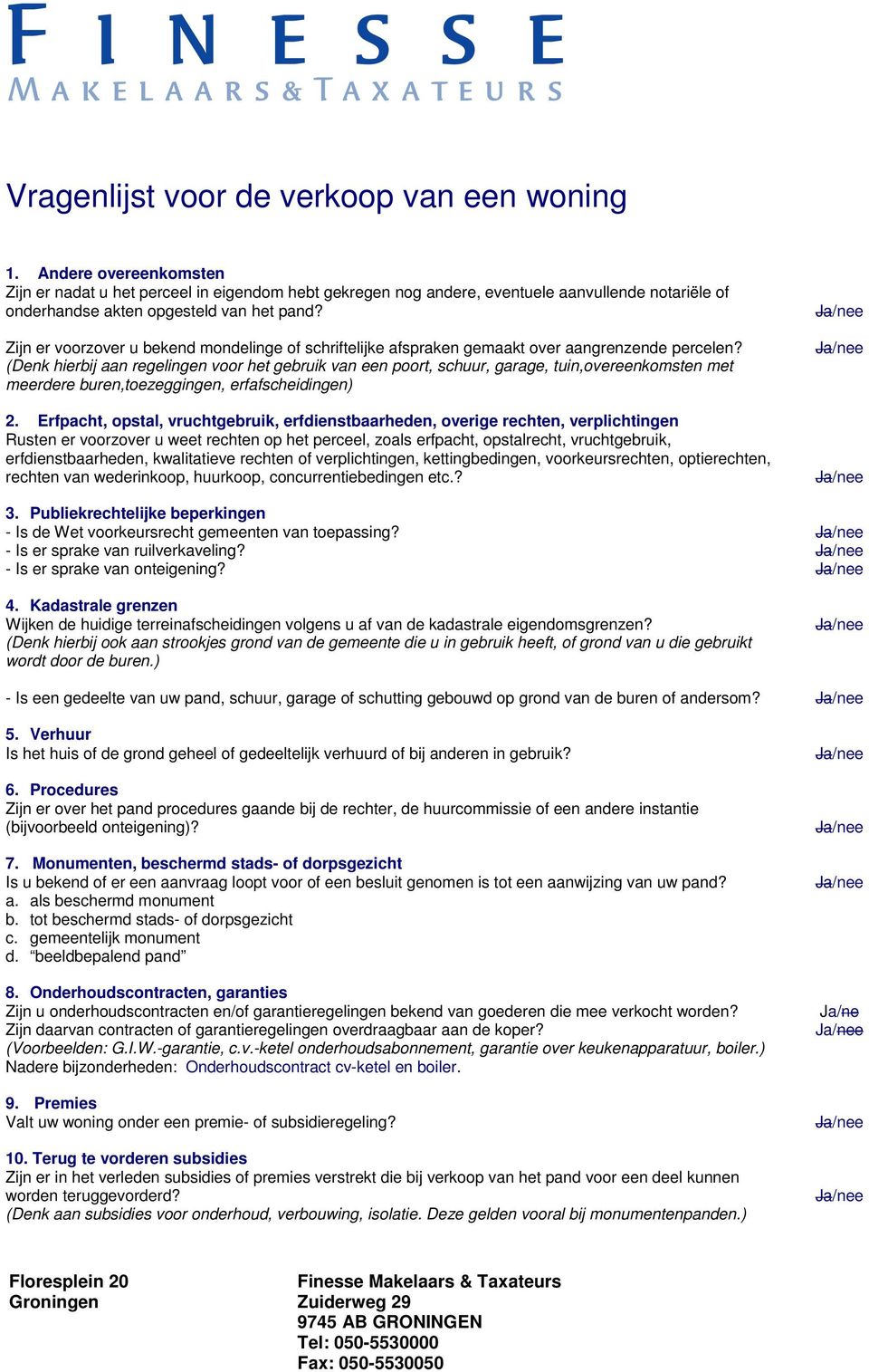 Zijn er voorzover u bekend mondelinge of schriftelijke afspraken gemaakt over aangrenzende percelen?