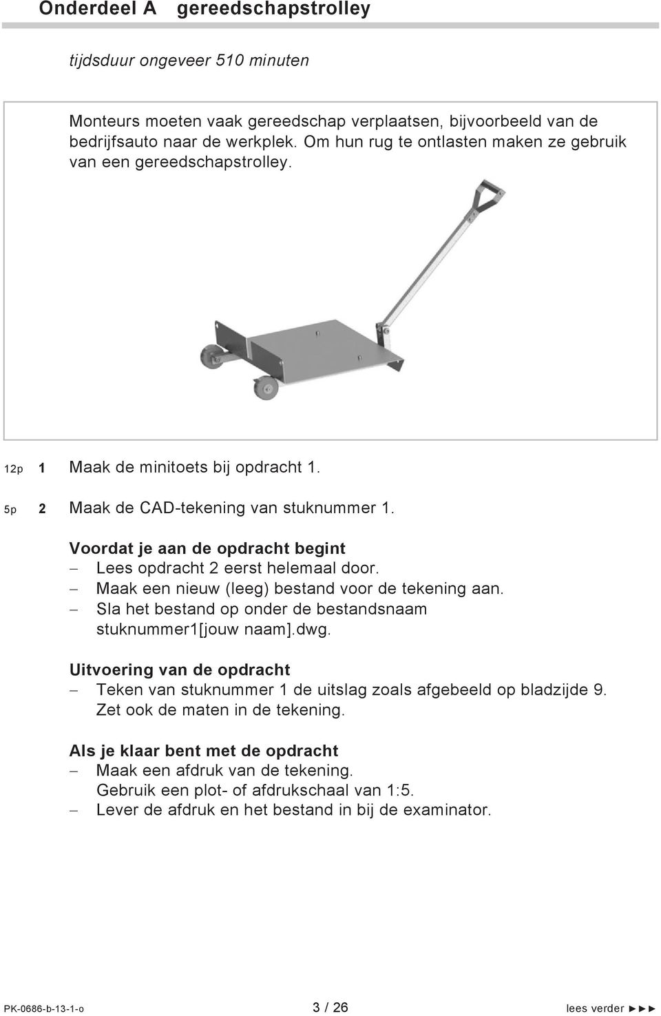 Voordat je aan de opdracht begint Lees opdracht 2 eerst helemaal door. Maak een nieuw (leeg) bestand voor de tekening aan. Sla het bestand op onder de bestandsnaam stuknummer1[jouw naam].dwg.