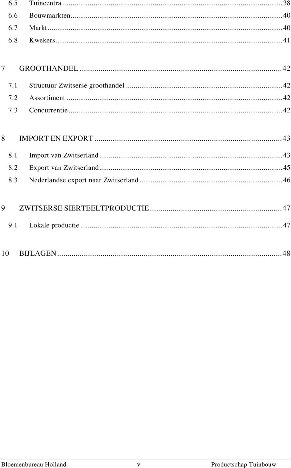 .. 42 8 IMPORT EN EXPORT... 43 8.1 Import van Zwitserland... 43 8.2 Export van Zwitserland... 45 8.