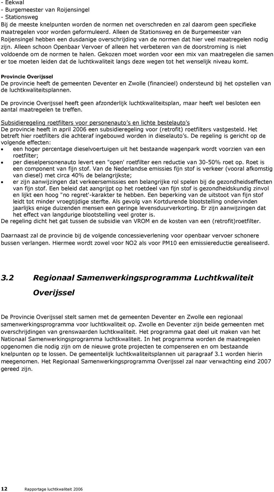 Alleen schoon Openbaar Vervoer of alleen het verbeteren van de doorstroming is niet voldoende om de normen te halen.