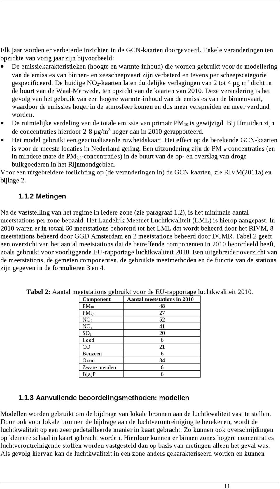 zeescheepvaart zijn verbeterd en tevens per scheepscategorie gespecificeerd.