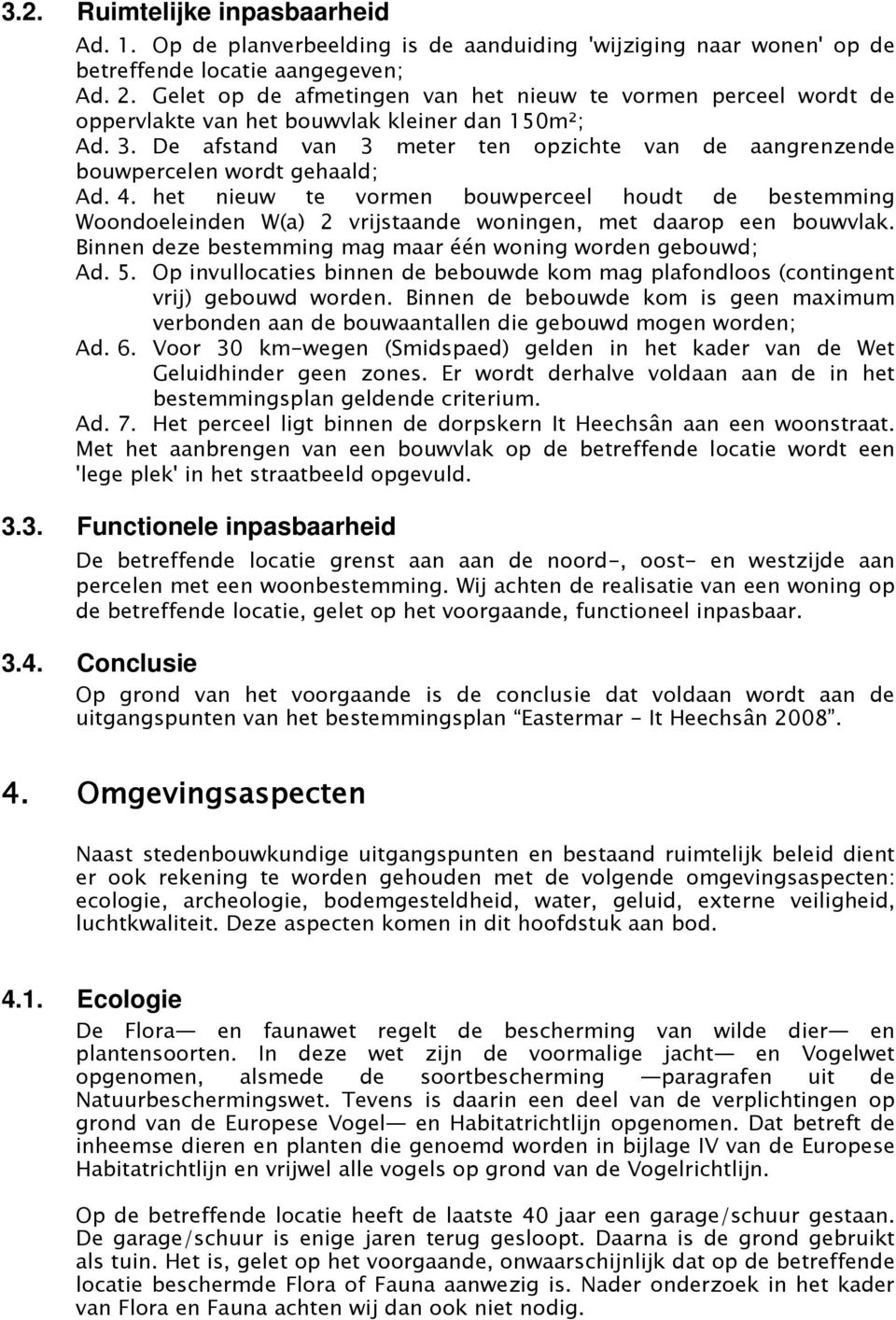 De afstand van 3 meter ten opzichte van de aangrenzende bouwpercelen wordt gehaald; Ad. 4.