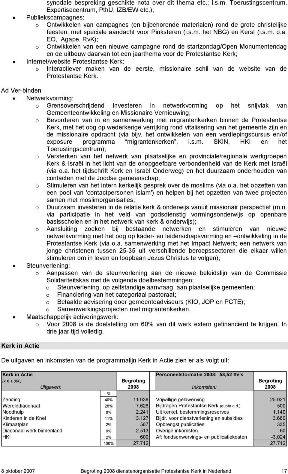 pagnes: o o Ontwikkelen van campagnes (en bijbehorende materialen) rond de grote christelijke feesten, met speciale aandacht voor Pinksteren (i.s.m. het NBG) en Kerst (i.s.m. o.a. EO, Agape, RvK);