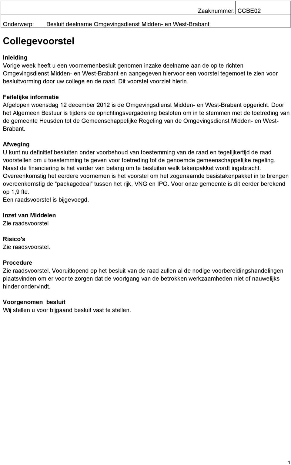 Feitelijke informatie Afgelopen woensdag 12 december 2012 is de Omgevingsdienst Midden- en West-Brabant opgericht.