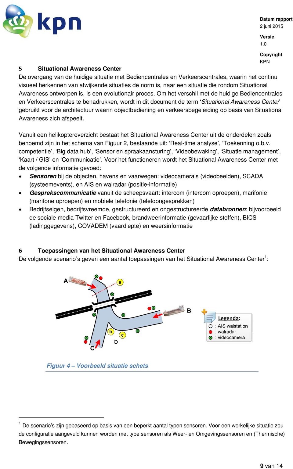 Om het verschil met de huidige Bediencentrales en Verkeerscentrales te benadrukken, wordt in dit document de term Situational Awareness Center gebruikt voor de architectuur waarin objectbediening en