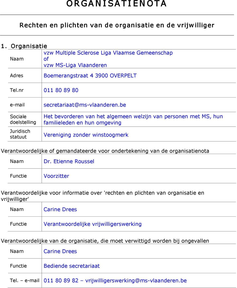 nr 011 80 89 80 e mail Sociale doelstelling Juridisch statuut secretariaat@ms vlaanderen.