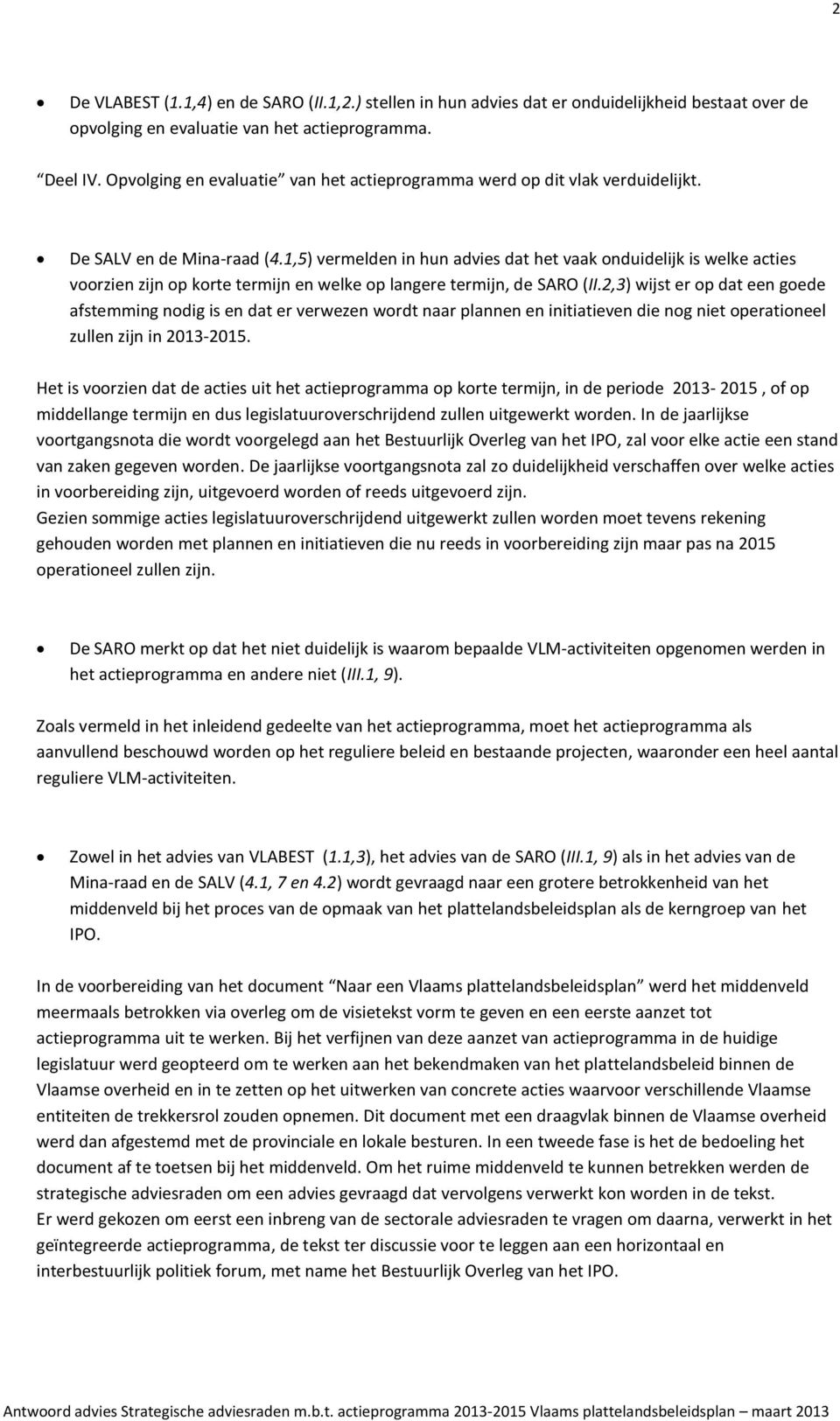 1,5) vermelden in hun advies dat het vaak onduidelijk is welke acties voorzien zijn op korte termijn en welke op langere termijn, de SARO (II.