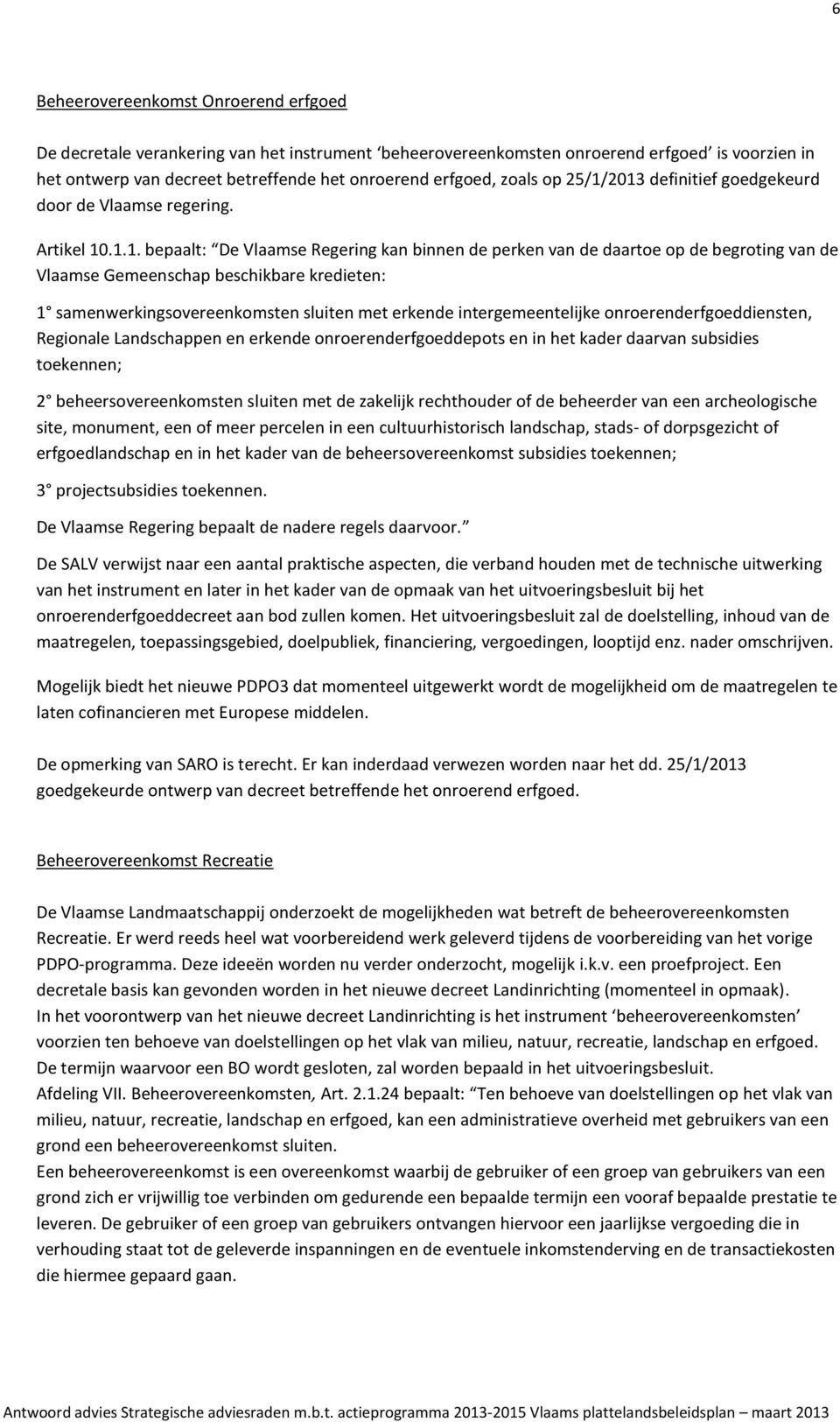 2013 definitief goedgekeurd door de Vlaamse regering. Artikel 10.1.1. bepaalt: De Vlaamse Regering kan binnen de perken van de daartoe op de begroting van de Vlaamse Gemeenschap beschikbare