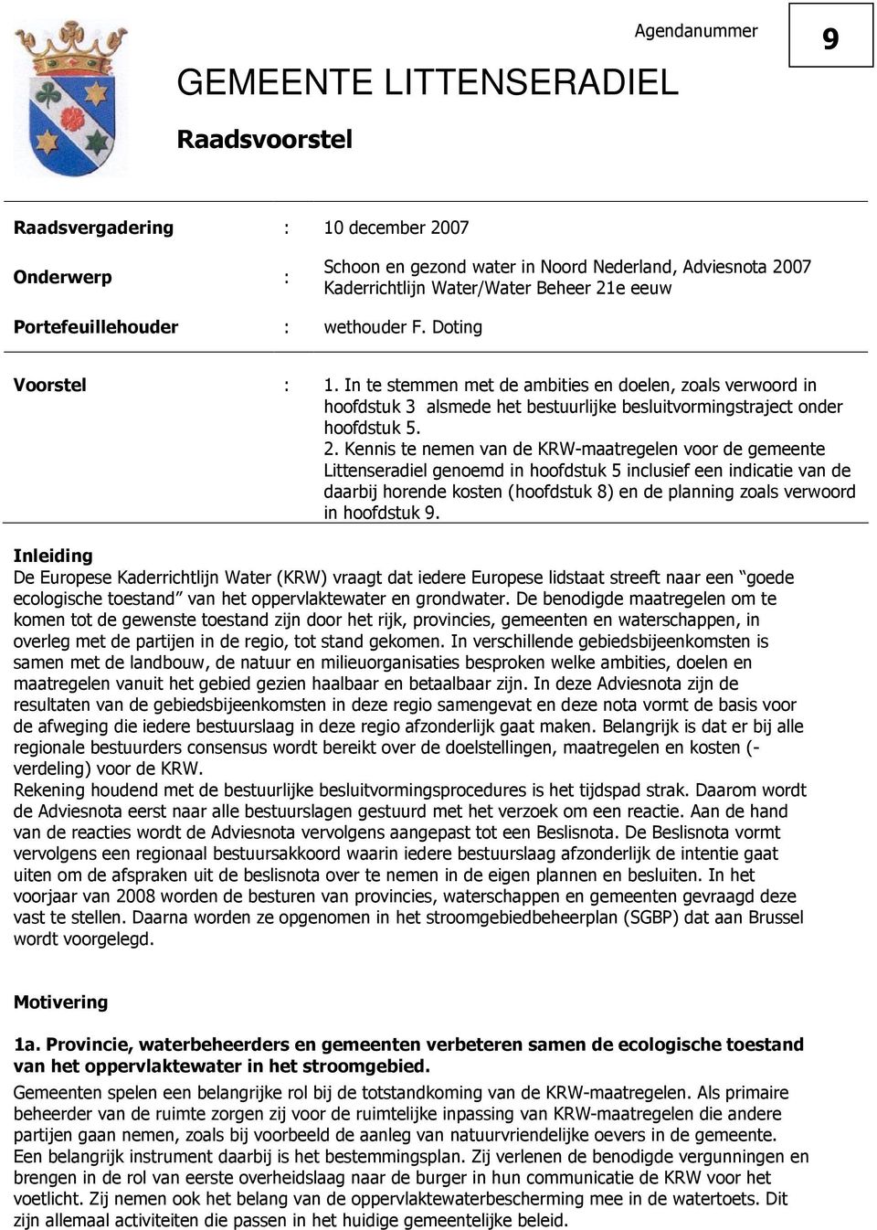 Kennis te nemen van de KRW-maatregelen voor de gemeente Littenseradiel genoemd in hoofdstuk 5 inclusief een indicatie van de daarbij horende kosten (hoofdstuk 8) en de planning zoals verwoord in