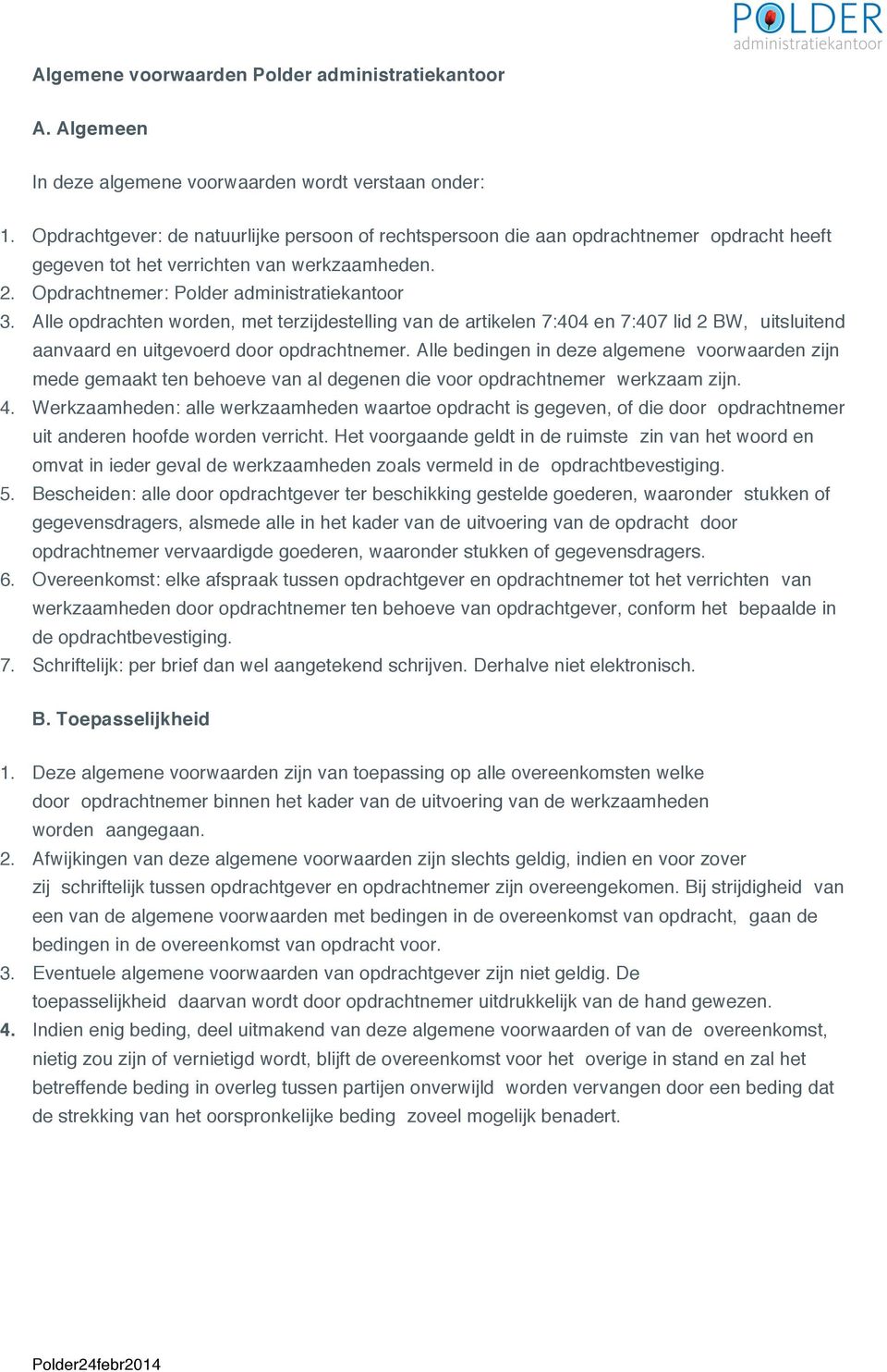 Alle opdrachten worden, met terzijdestelling van de artikelen 7:404 en 7:407 lid 2 BW, uitsluitend aanvaard en uitgevoerd door opdrachtnemer.