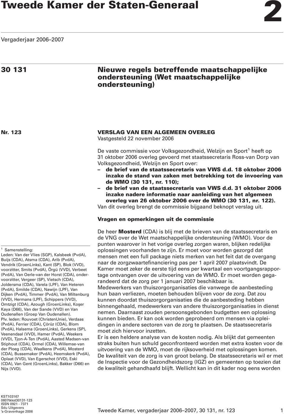 Dorp van Volksgezondheid, Welzijn en Sport over: de brief van de staatssecretaris van VWS d.d. 18 oktober 2006 inzake de stand van zaken met betrekking tot de invoering van de WMO (30 131, nr.