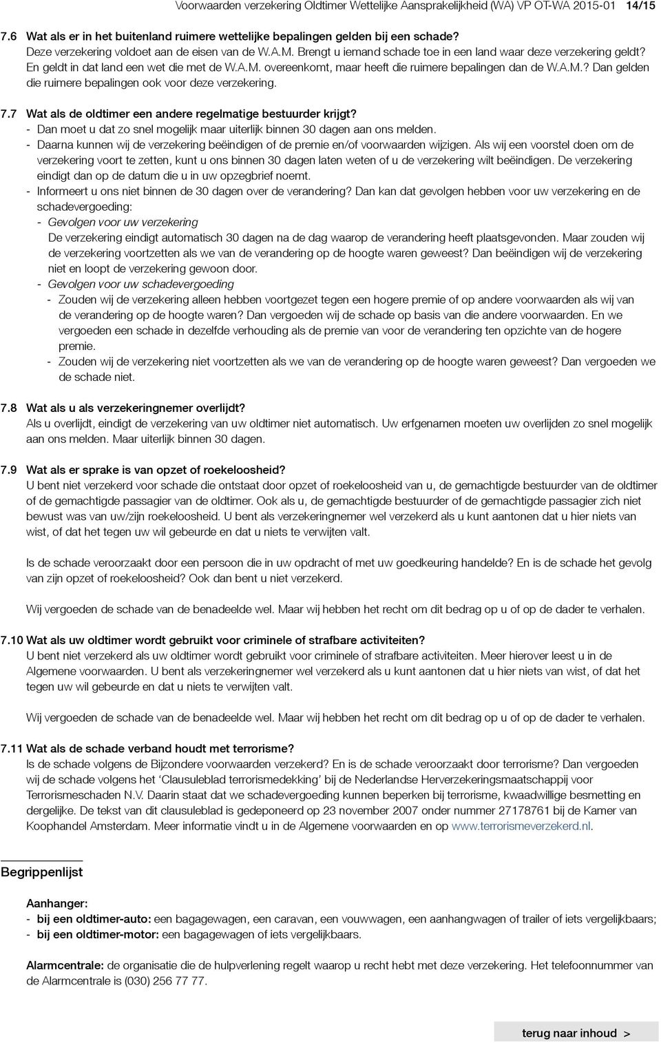 A.M.? Dan gelden die ruimere bepalingen ook voor deze verzekering. 7.7 Wat als de oldtimer een andere regelmatige bestuurder krijgt?