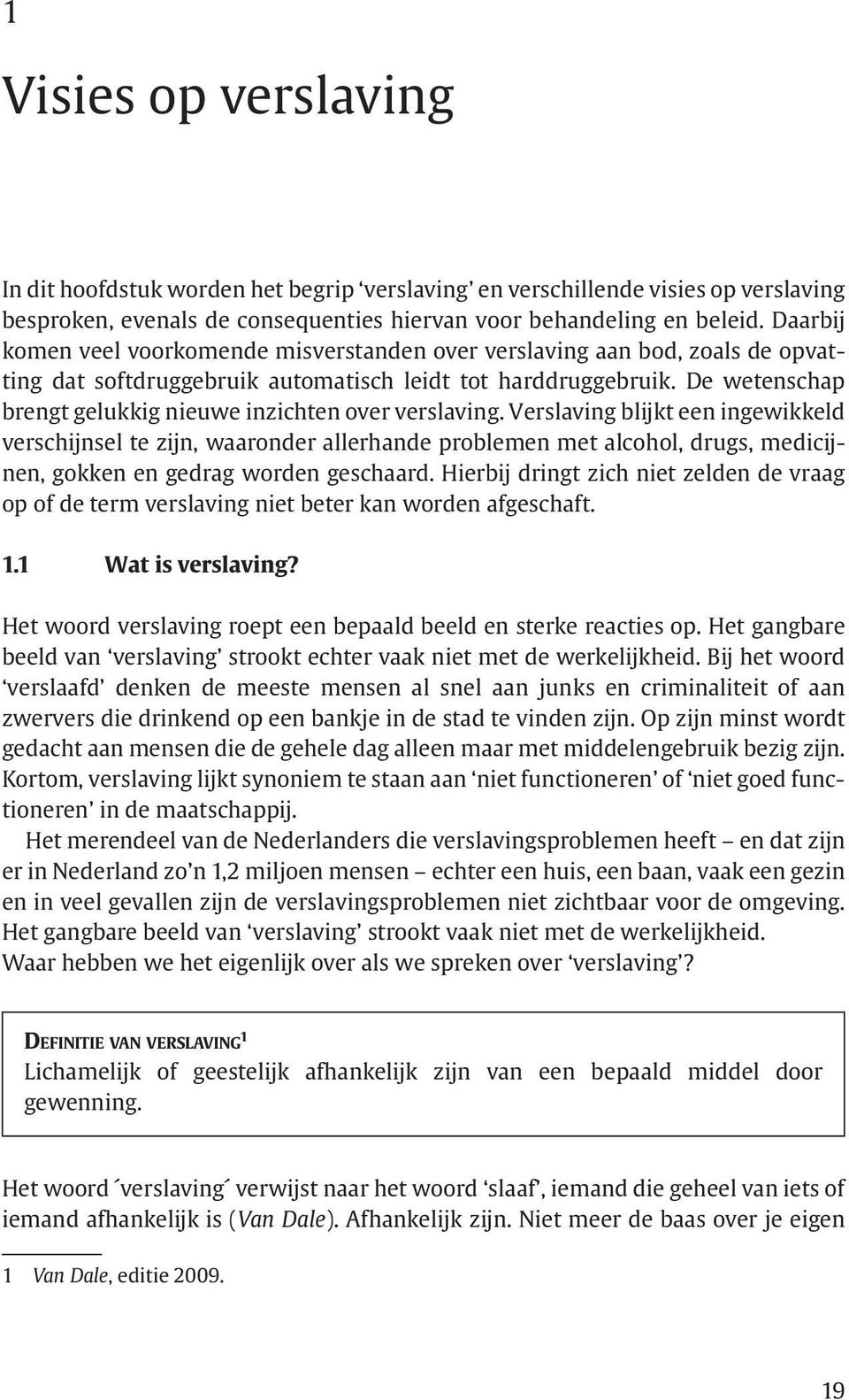 De wetenschap brengt gelukkig nieuwe inzichten over verslaving.