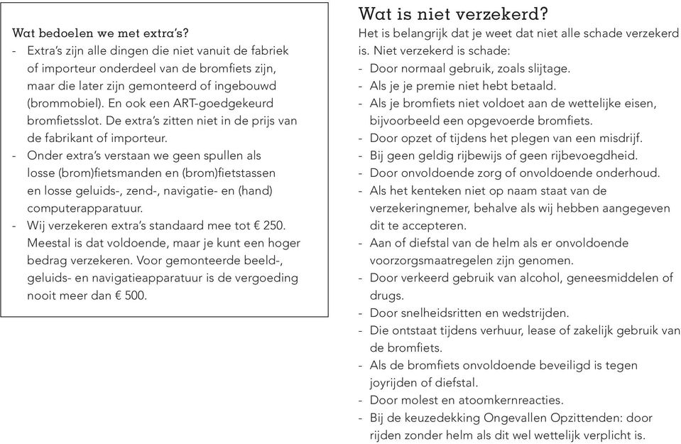 - Onder extra s verstaan we geen spullen als losse (brom)fietsmanden en (brom)fietstassen en losse geluids-, zend-, navigatie- en (hand) computerapparatuur.